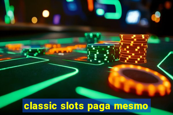 classic slots paga mesmo