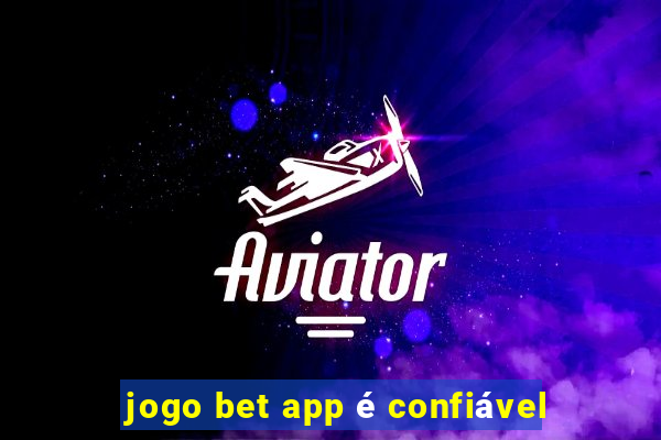 jogo bet app é confiável