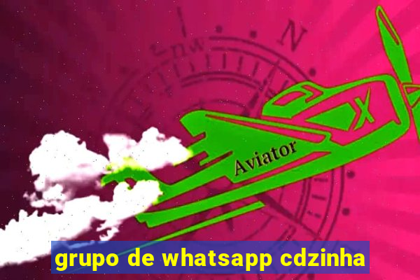 grupo de whatsapp cdzinha