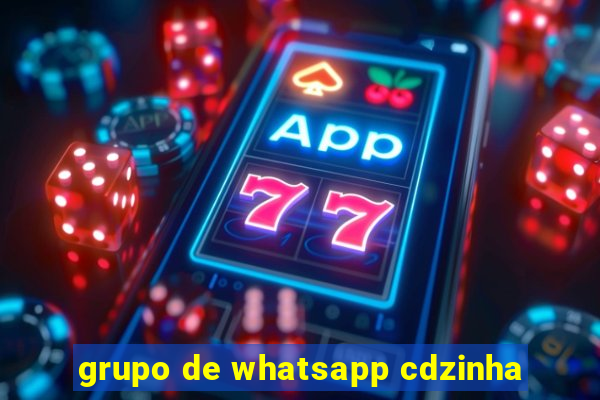 grupo de whatsapp cdzinha