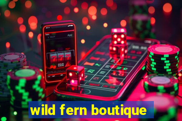 wild fern boutique