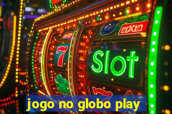 jogo no globo play