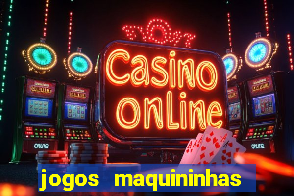 jogos maquininhas ca?a niqueis gratis