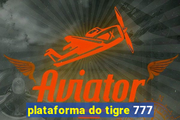 plataforma do tigre 777