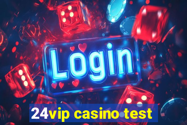 24vip casino test