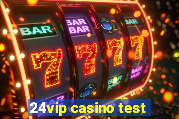 24vip casino test