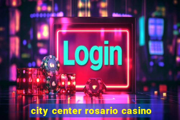 city center rosario casino