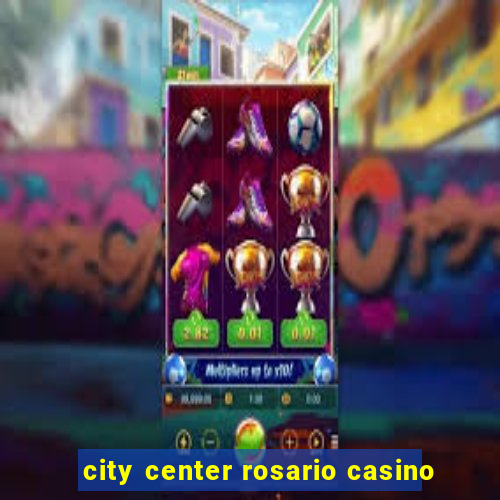 city center rosario casino