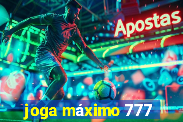 joga máximo 777