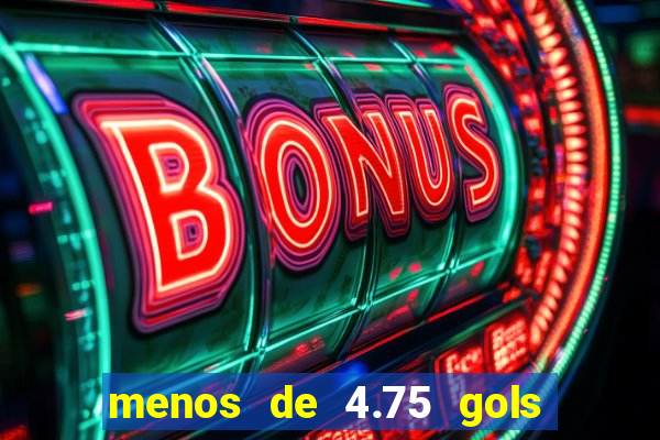 menos de 4.75 gols o que significa