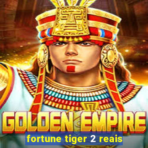 fortune tiger 2 reais