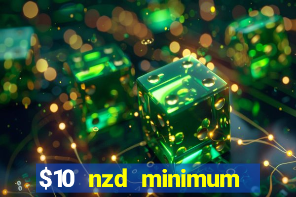 $10 nzd minimum deposit casino