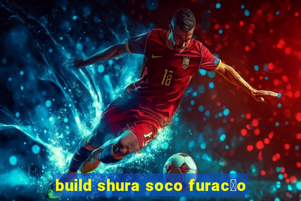 build shura soco furac茫o