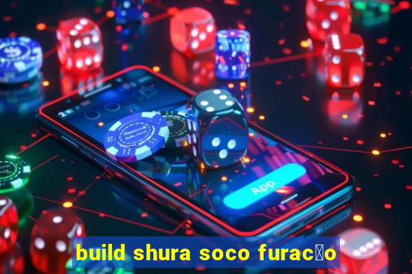 build shura soco furac茫o