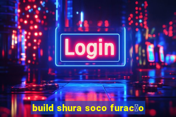 build shura soco furac茫o