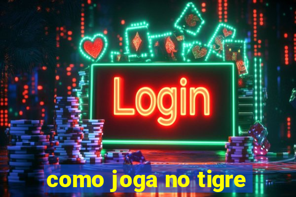 como joga no tigre