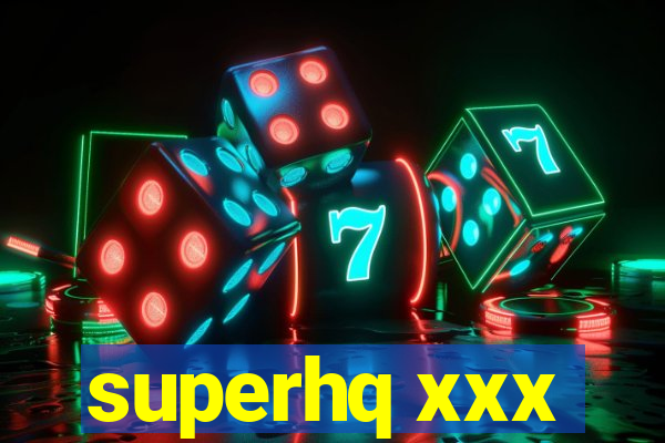 superhq xxx