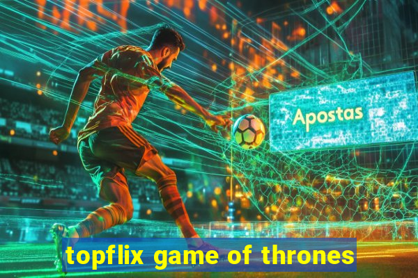 topflix game of thrones