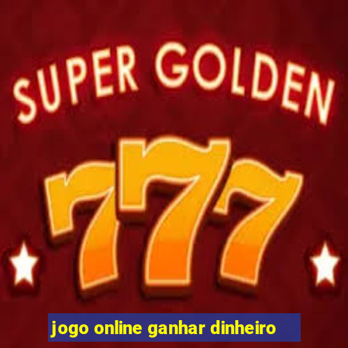 jogo online ganhar dinheiro