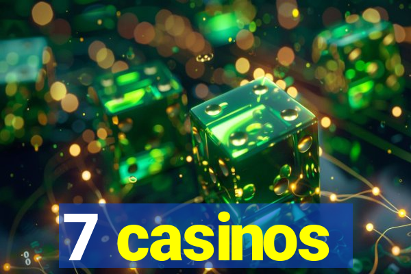 7 casinos