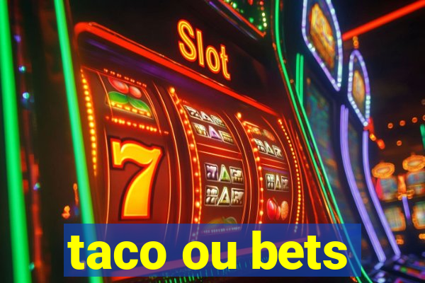 taco ou bets