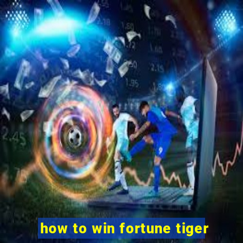 how to win fortune tiger