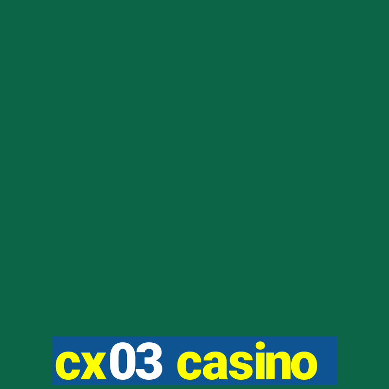 cx03 casino