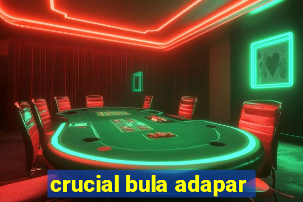 crucial bula adapar