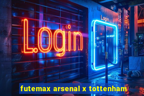 futemax arsenal x tottenham