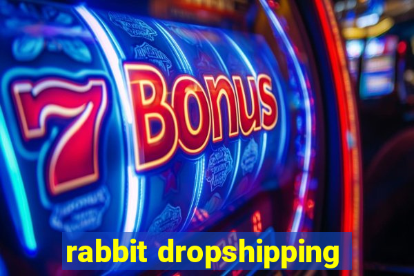 rabbit dropshipping