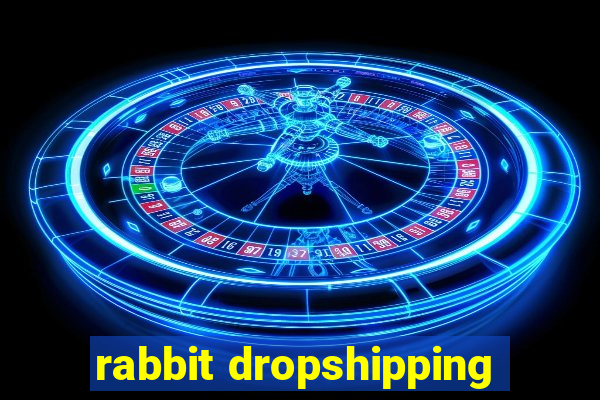 rabbit dropshipping