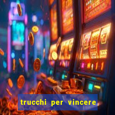 trucchi per vincere alle slot vlt