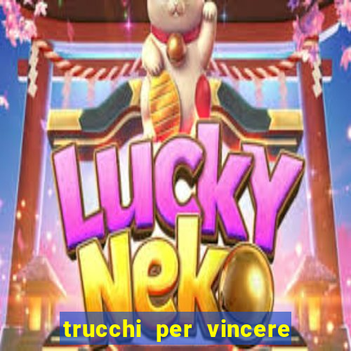 trucchi per vincere alle slot vlt