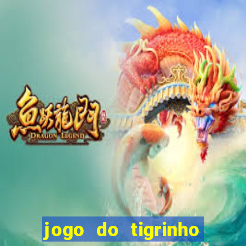 jogo do tigrinho casa chinesa é confiável