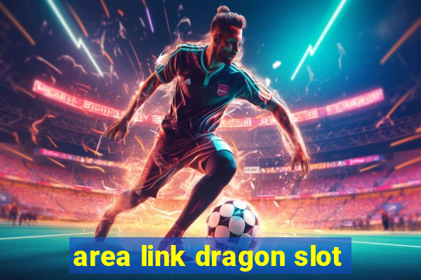 area link dragon slot