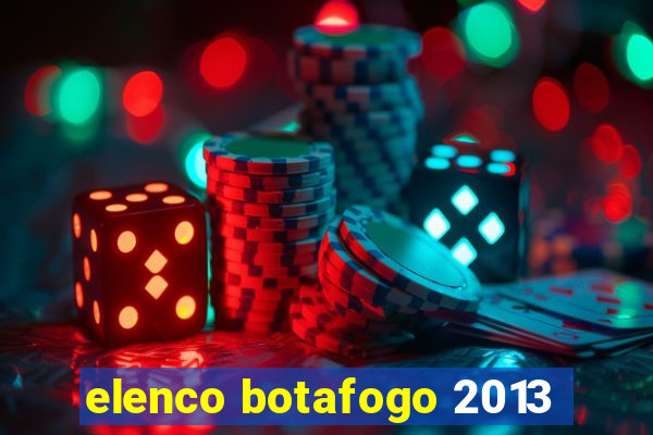 elenco botafogo 2013