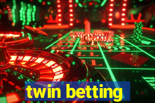 twin betting