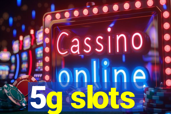 5g slots