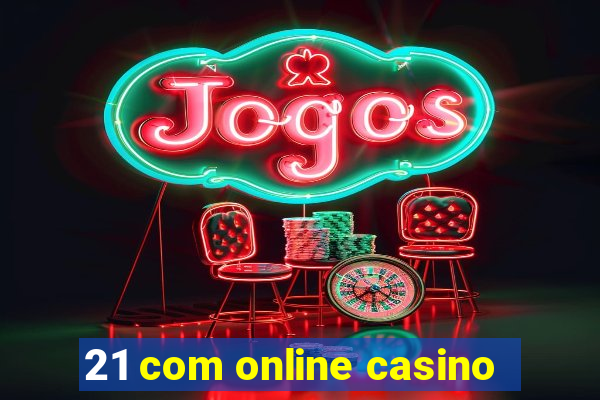 21 com online casino