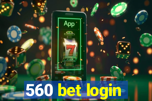 560 bet login