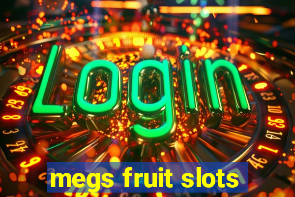 megs fruit slots