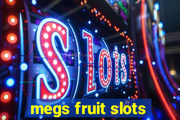 megs fruit slots