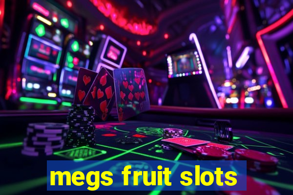 megs fruit slots