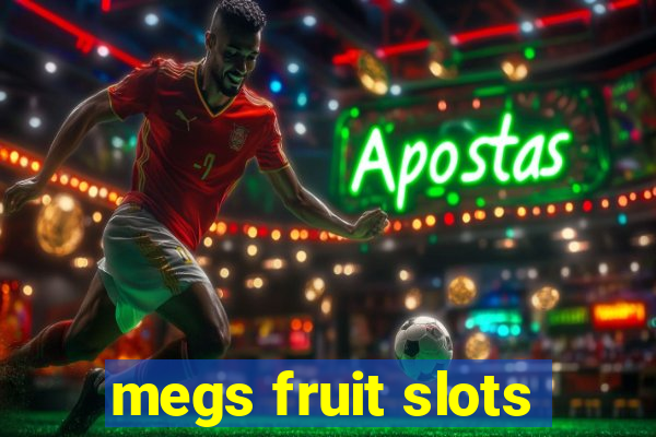 megs fruit slots