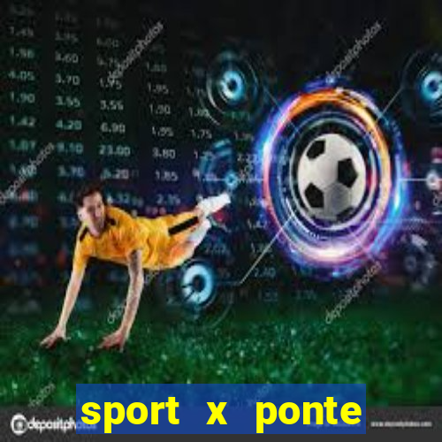 sport x ponte preta ao vivo