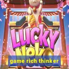 game rich thinker