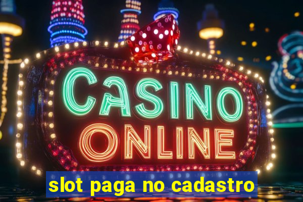 slot paga no cadastro