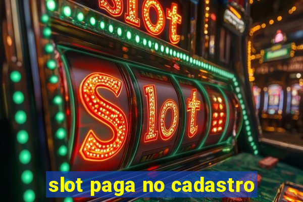 slot paga no cadastro