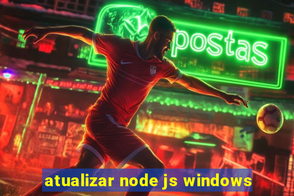 atualizar node js windows