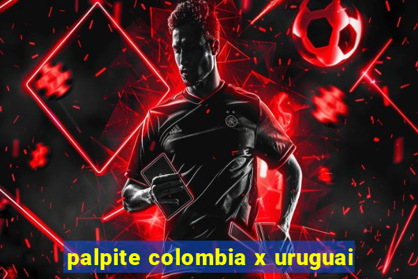 palpite colombia x uruguai